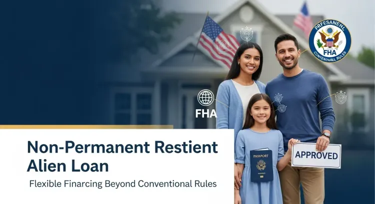 Non-Permanent Resident Alien Loan: Flexible Financing Beyond Conventional Rules